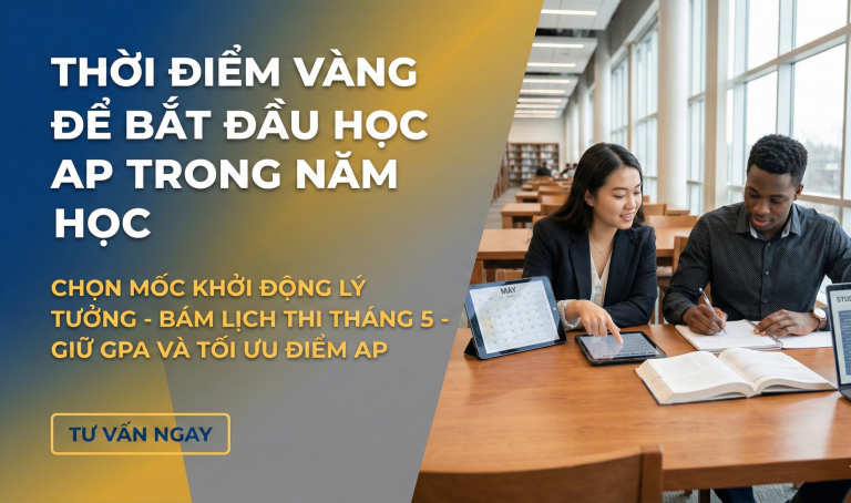Thời điểm vàng để bắt đầu học AP trong năm học: Lộ trình tối ưu đến kỳ thi tháng 5